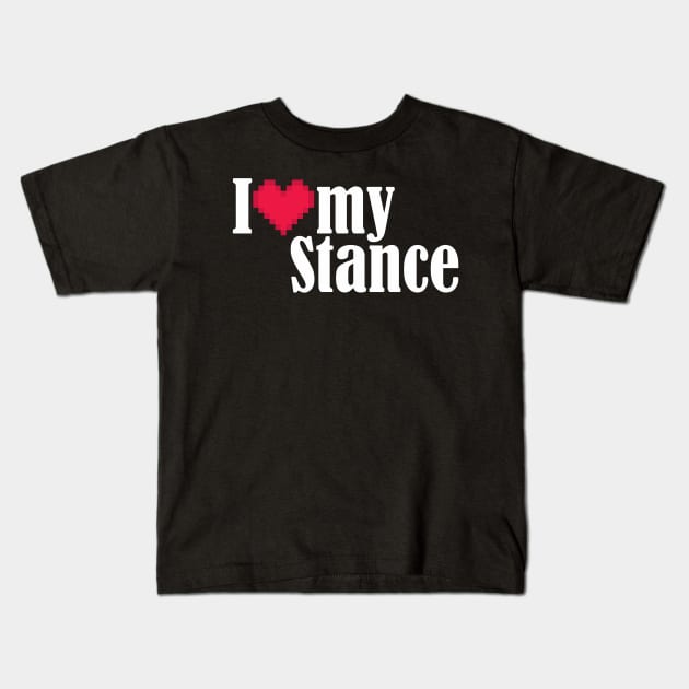 I Love my Stance Kids T-Shirt by Dojaja